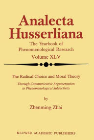 Title: The Radical Choice and Moral Theory: Through Communicative Argumentation to Phenomenological Subjectivity, Author: Zhenming Zhai