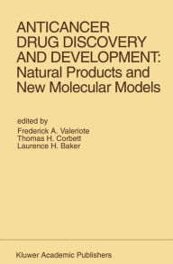 Title: Anticancer Drug Discovery and Development: Natural Products and New Molecular Models: Proceedings of the Second Drug Discovery and Development Symposium Traverse City, Michigan, USA - June 27-29, 1991 / Edition 1, Author: Frederick A. Valeriote