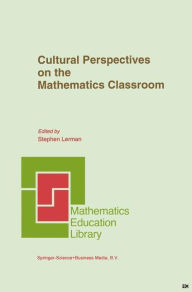 Title: Cultural Perspectives on the Mathematics Classroom / Edition 1, Author: Steve Lerman