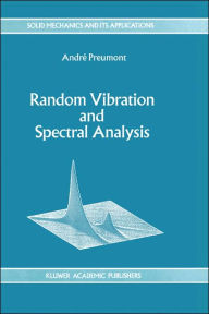 Title: Random Vibration and Spectral Analysis/Vibrations alï¿½atoires et analyse spectral / Edition 1, Author: A. Preumont