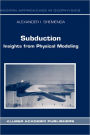 Subduction: Insights from Physical Modeling / Edition 1