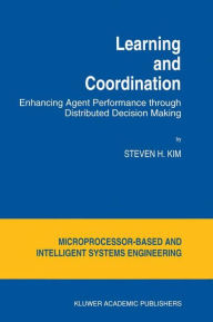 Title: Learning and Coordination: Enhancing Agent Performance through Distributed Decision Making, Author: S.H. Kim