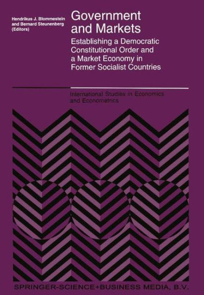 Government and Markets: Establishing a Democratic Constitutional Order and a Market Economy in Former Socialist Countries / Edition 1