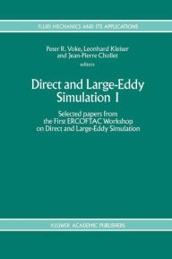 Title: Direct and Large-Eddy Simulation I: Selected papers from the First ERCOFTAC Workshop on Direct and Large-Eddy Simulation / Edition 1, Author: Peter R. Voke