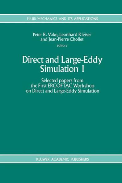 Direct and Large-Eddy Simulation I: Selected papers from the First ERCOFTAC Workshop on Direct and Large-Eddy Simulation / Edition 1