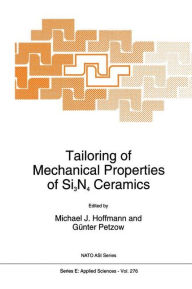 Title: Tailoring of Mechanical Properties of Si3N4 Ceramics / Edition 1, Author: Michael J. Hoffmann