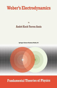 Title: Weber's Electrodynamics / Edition 1, Author: Andre Koch Torres Assis