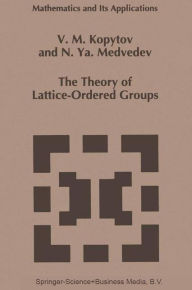 Title: The Theory of Lattice-Ordered Groups / Edition 1, Author: V.M. Kopytov