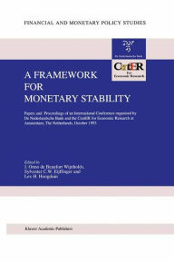 Title: A Framework for Monetary Stability: Papers and Proceedings of an International Conference organised by De Nederlandsche Bank and the CentER for Economic Research at Amsterdam / Edition 1, Author: J. Onno de Beaufort Wijnholds