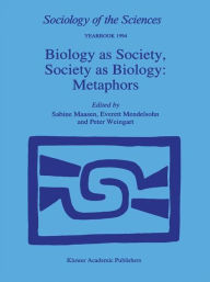 Title: Biology as Society, Society as Biology: Metaphors / Edition 1, Author: Sabine Maasen