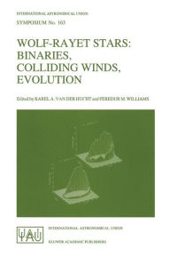 Title: Wolf-Rayet Stars: Binaries, Colliding Winds, Evolution, Author: Karel A. van der Hucht