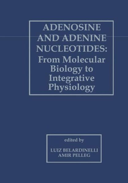 Adenosine and Adenine Nucleotides: From Molecular Biology to Integrative Physiology / Edition 1