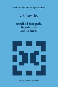 Title: Ramified Integrals, Singularities and Lacunas / Edition 1, Author: V.A. Vassiliev