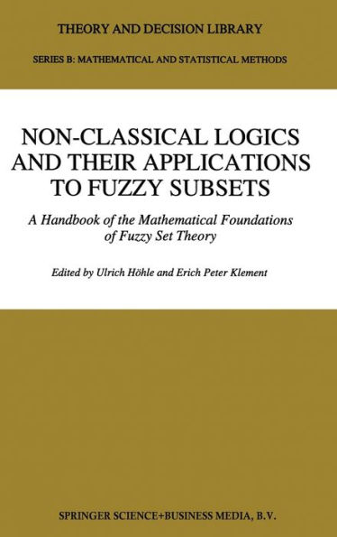 Non-Classical Logics and Their Applications to Fuzzy Subsets: A Handbook of the Mathematical Foundations of Fuzzy Set Theory