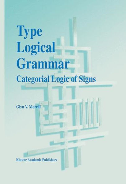 Type Logical Grammar: Categorial Logic of Signs