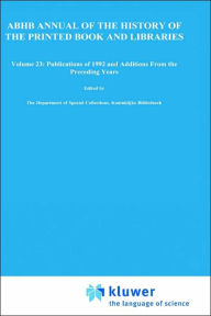 Title: Annual Bibliography of the History of the Printed Book and Libraries: Volume 23: Publications of 1992 and Additions from the Preceding Years, Author: Dept. of Special Collections of the Koninklijke Bibliotheek