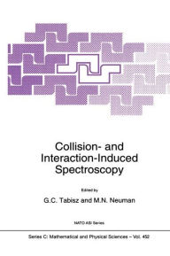 Title: Collision- and Interaction-Induced Spectroscopy / Edition 1, Author: G.C. Tabisz