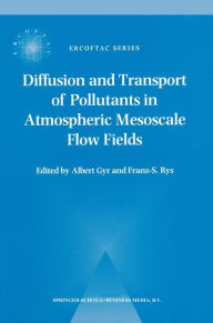 Title: Diffusion and Transport of Pollutants in Atmospheric Mesoscale Flow Fields / Edition 1, Author: A. Gyr