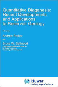 Title: Quantitative Diagenesis: Recent Developments and Applications to Reservoir Geology / Edition 1, Author: A. Parker