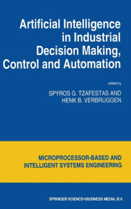 Title: Artificial Intelligence in Industrial Decision Making, Control and Automation, Author: S.G. Tzafestas