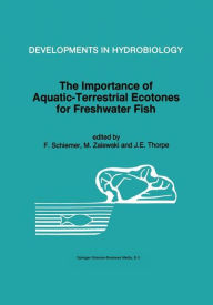 Title: The Importance of Aquatic-Terrestrial Ecotones for Freshwater Fish / Edition 1, Author: F. Schiemer