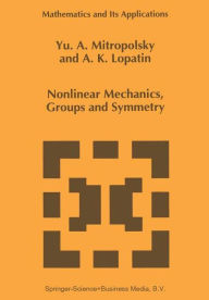 Title: Nonlinear Mechanics, Groups and Symmetry / Edition 1, Author: Yuri A. Mitropolsky