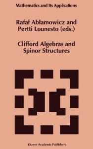 Title: Clifford Algebras and Spinor Structures: A Special Volume Dedicated to the Memory of Albert Crumeyrolle (1919-1992) / Edition 1, Author: Rafal Ablamowicz