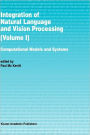 Integration of Natural Language and Vision Processing: Computational Models and Systems / Edition 1