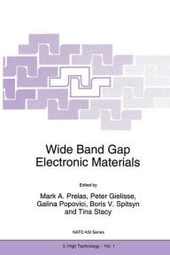 Title: Wide Band Gap Electronic Materials / Edition 1, Author: Mark A. Prelas