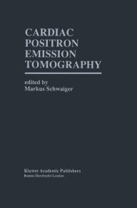 Title: Cardiac Positron Emission Tomography / Edition 1, Author: Markus Schwaiger