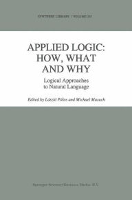 Title: Applied Logic: How, What and Why: Logical Approaches to Natural Language / Edition 1, Author: László Pólos