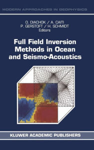Title: Full Field Inversion Methods in Ocean and Seismo-Acoustics / Edition 1, Author: Orest Diachok