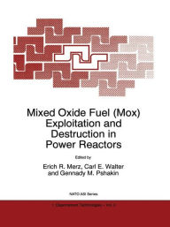 Title: Mixed Oxide Fuel (Mox) Exploitation and Destruction in Power Reactors / Edition 1, Author: E.R. Merz