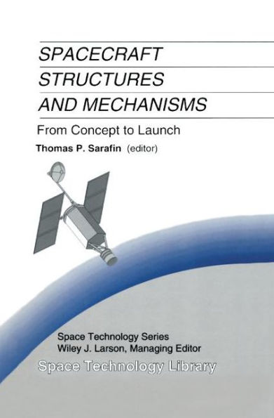 Spacecraft Structures and Mechanisms: From Concept to Launch / Edition 1