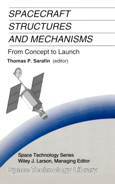 Spacecraft Structures and Mechanisms: From Concept to Launch / Edition 1