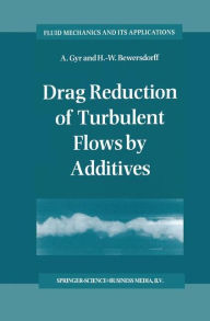 Title: Drag Reduction of Turbulent Flows by Additives / Edition 1, Author: A. Gyr