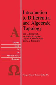 Title: Introduction to Differential and Algebraic Topology / Edition 1, Author: Yu.G. Borisovich