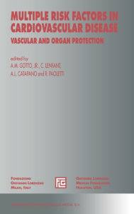 Title: Multiple Risk Factors in Cardiovascular Diseases: Vascular and Organ Protection, Author: A M Gotto