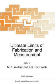 Title: Ultimate Limits of Fabrication and Measurement / Edition 1, Author: M.E. Welland