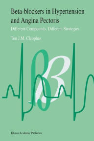 Title: Beta-Blockers in Hypertension and Angina Pectoris: Different Compounds, Different Strategies / Edition 1, Author: T.J. Cleophas