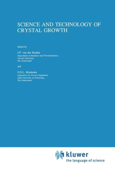 Science and Technology of Crystal Growth: Lectures given at the Ninth International Summer School on Crystal Growth, June 11-15, 1995 / Edition 1