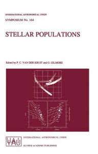 Title: Stellar Populations: Proceedings of the 164th Symposium of the International Astronomical Union, Held in the Hague, The Netherlands, August 15-19, 1994 / Edition 1, Author: Piet C. van der Kruit