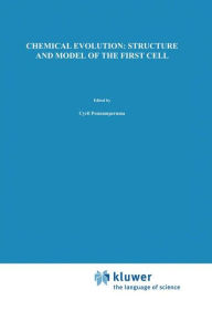 Title: Chemical Evolution: Structure and Model of the First Cell: Conference on the Structure and Model of the First Cell (ICTP) held in Trieste, Italy, 29 August-2 September 1994 / Edition 1, Author: Cyril Ponnamperuma