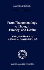 Title: From Phenomenology to Thought, Errancy, and Desire: Essays in Honor of William J. Richardson, S.J. / Edition 1, Author: B.E. Babich