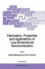 Title: Fabrication, Properties and Applications of Low-Dimensional Semiconductors / Edition 1, Author: M. Balkanski