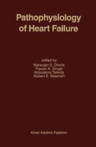 Title: Pathophysiology of Heart Failure / Edition 1, Author: Naranjan S. Dhalla