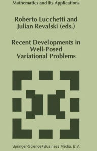 Title: Recent Developments in Well-Posed Variational Problems / Edition 1, Author: Roberto Lucchetti