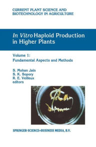 Title: In Vitro Haploid Production in Higher Plants: Volume 1: Fundamental Aspects and Methods / Edition 1, Author: S. Mohan Jain