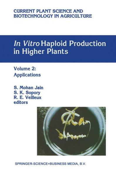 In Vitro Haploid Production in Higher Plants: Volume 2: Applications / Edition 1
