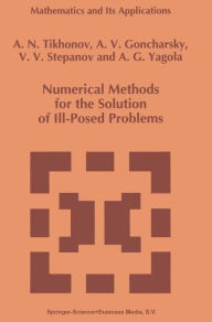 Title: Numerical Methods for the Solution of Ill-Posed Problems / Edition 1, Author: A.N. Tikhonov